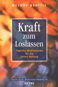 Kraft zum Loslassen - Melody Beattie - Co-Abhängigkeit überwinden